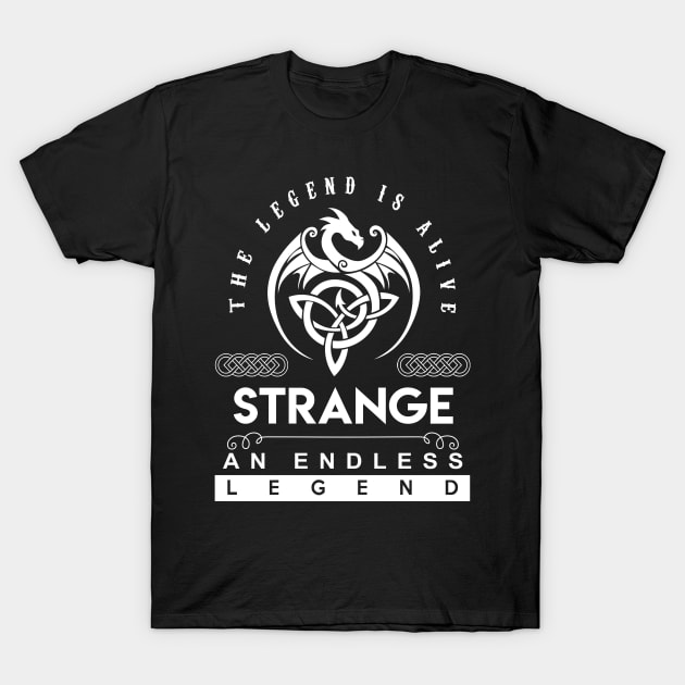 Strange Name T Shirt - The Legend Is Alive - Strange An Endless Legend Dragon Gift Item T-Shirt by riogarwinorganiza